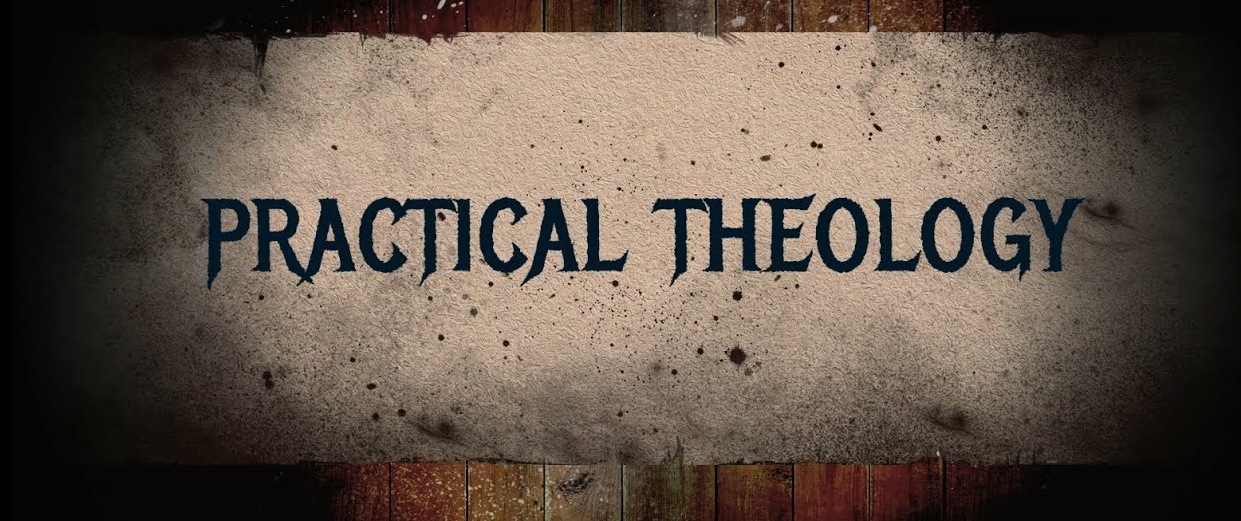 Practical Theology Part 2 (May 6, 2026)